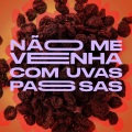 Não me venha com uvas passas (Explicit)
