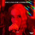 Louca Paranoica Possessiva (Explicit)