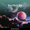DJ Paul Park ID - Disco Party Wet (Remix)