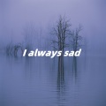 I always sad (BGM)