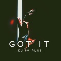 Dj 99 Plus - Got It (Explicit)