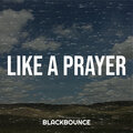 BlackBounce - Like a Prayer