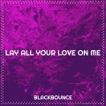 BlackBounce - Lay All Your Love on Me