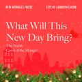 City of London Choir、Ben Morales Frost、Timothy End、Bozidar Vukotic、Hilary Davan Wetton - What Will This New Day Bring?