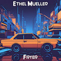 Ethel Mueller - Fryer