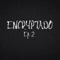 Crypto - ENCRYPTADO Ep. 2 (Los Bozales) (Explicit)