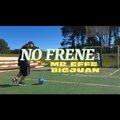 No Frene | Mr. Effe ft Big Juan (Explicit)