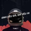 TUNE 7 - Anh Yêu Em , Em Yêu Ai