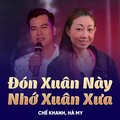 Chế Khanh、Ha My、Châu Huy Kỳ - Đón Xuân Này Nhớ Xuân Xưa