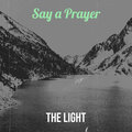 The Light - Say a Prayer