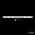 Kings - What We Supposed To Do