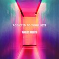 Angles Morts - ADDICTED TO YOUR LOVE