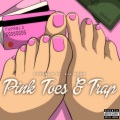 Pink Toes and Trap (Explicit)