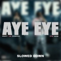 Aye Aye (Slowed Down)(Explicit)