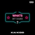 Kai Kidd - WHAT'S MY NAME? (Explicit)