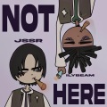 ilybeam、Jssr - not here (feat. jssr)(Explicit)