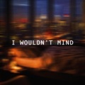 I Wouldn't Mind (Sped Up)