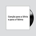 Canção para a Sílvia e para a Fátima
