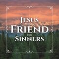 Jesus What a Friend for Sinners