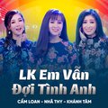 Cẩm Loan、Nhã Thy、Khánh Tâm、Cao Minh Thu - LK Em Vẫn Đợi Tình Anh