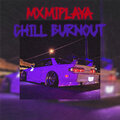 MXMIPLAYA - Chill Burnout (Explicit)