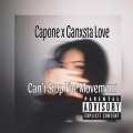 Capone、Ganxsta Love - Cant Stop The Movement (feat. Ganxsta Love) (Explicit)