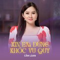 Cẩm Loan - Xin Em Đừng Khóc Vu Quy