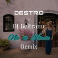 Destro、Dj Beltrame - Na ti Xerese (feat. DJ Beltrame|Remix)