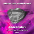 scarsnskin - When the world end (Explicit)
