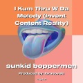 I Kum Thru W Da Melody (Invent Content Reality) (Explicit)