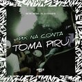 Dj chiquete、MC B9、MC Biel ZN - PIX NA CONTA, TOMA PIRU (Explicit)