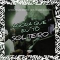 Dj chiquete、MC Luiggi、Lira Johnny Mc、Dj Tchouzen、MC PL - AGORA QUE EU TO SOLTEIRO (Explicit)