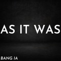 Bang Ia - As It Was