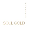 Subpoena - Soul Gold