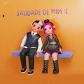 SAUDADE DE MIM : ( (Explicit)
