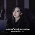 Linh Hương Luz - Anh Thôi Nhân Nhượng