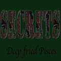 Deep Fried Pisces - Secrets