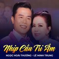 Ngọc Hoài Thương、Lê Minh Trung、Hoài Linh - Nhịp Cầu Tri Âm