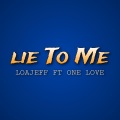 Loajeff、One Love - Lie To Me