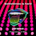Sometimes is hard (Explicit)