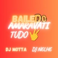 DJ NELHE、DJ MOTTA - BAILE DO AMARAVATI - TUDO 3, TA NORMAL (Explicit)