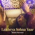 Abida Parveen - Lakheya Sohna Yaar