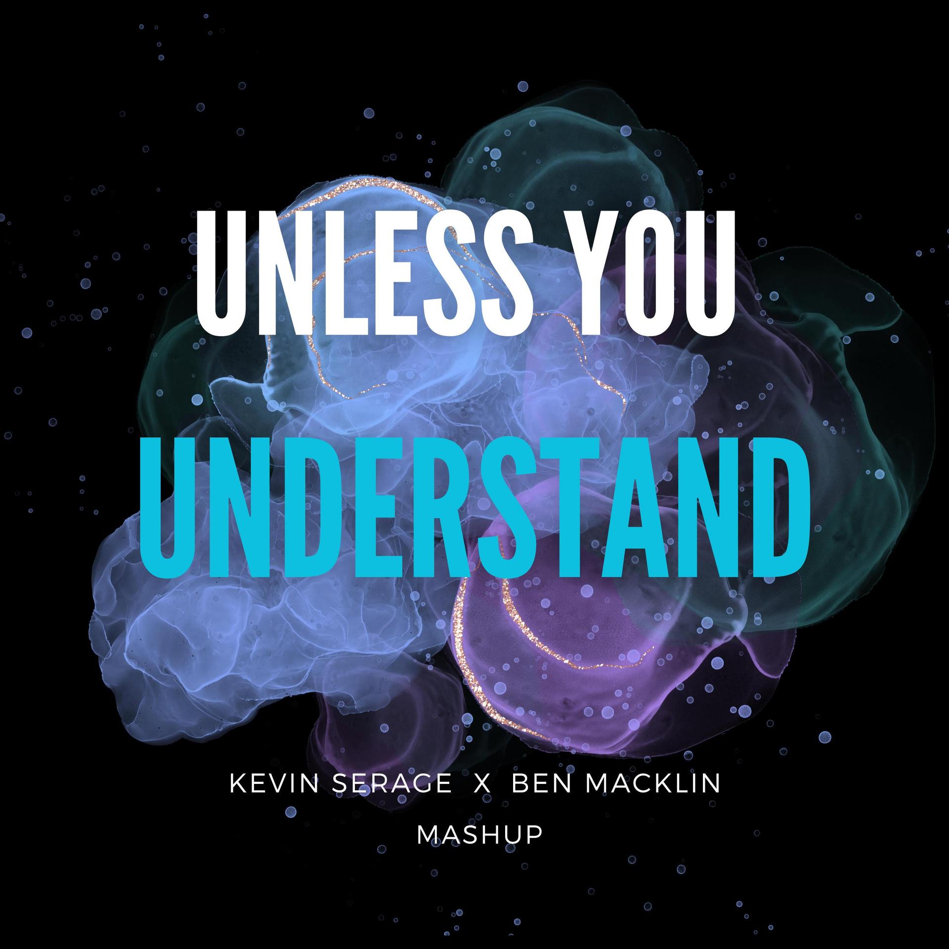 Kevin Serage、ben macklin - Unless You Understand