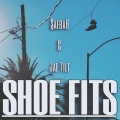 $Aebah、Jae Tilt、Kyle Whitley、Joshuia Jaquace Turner - SHOE FITS (feat. Jae Tilt) (Explicit)