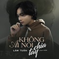 Lâm Tuấn、Viam - Không Ai Nói Chia Tay (TB REMIX)