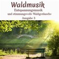 Waldmusik - Entspannungsmusik und stimmungsvolle Waldgeräusche, Ausgabe 3