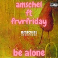 Be Alone (feat. FRVRFRIDAY) [Explicit]