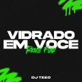 Dj Teeo - Vidrado Em Voce