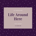 Life Around Here (Explicit)