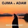 Ojima、Adam Huber - Who Needs Love?
